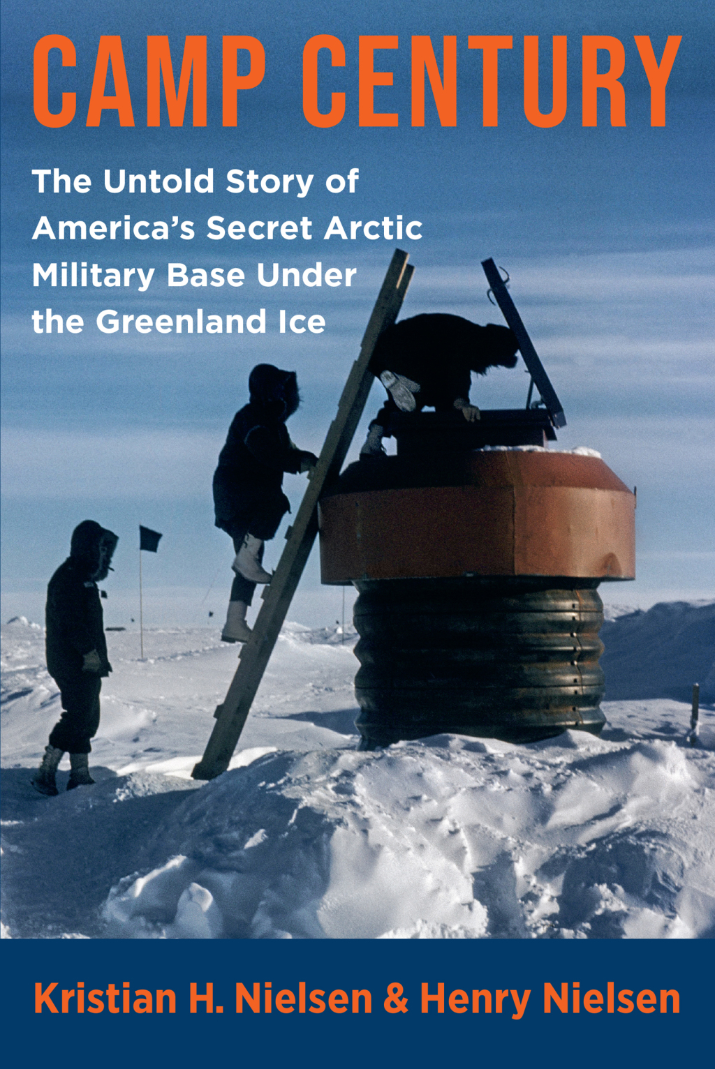 Camp Century The Untold Story of America’s Secret Arctic Military Base Under the Greenland Ice