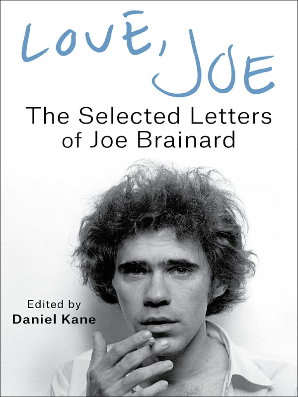 Love, Joe The Selected Letters of Joe Brainard