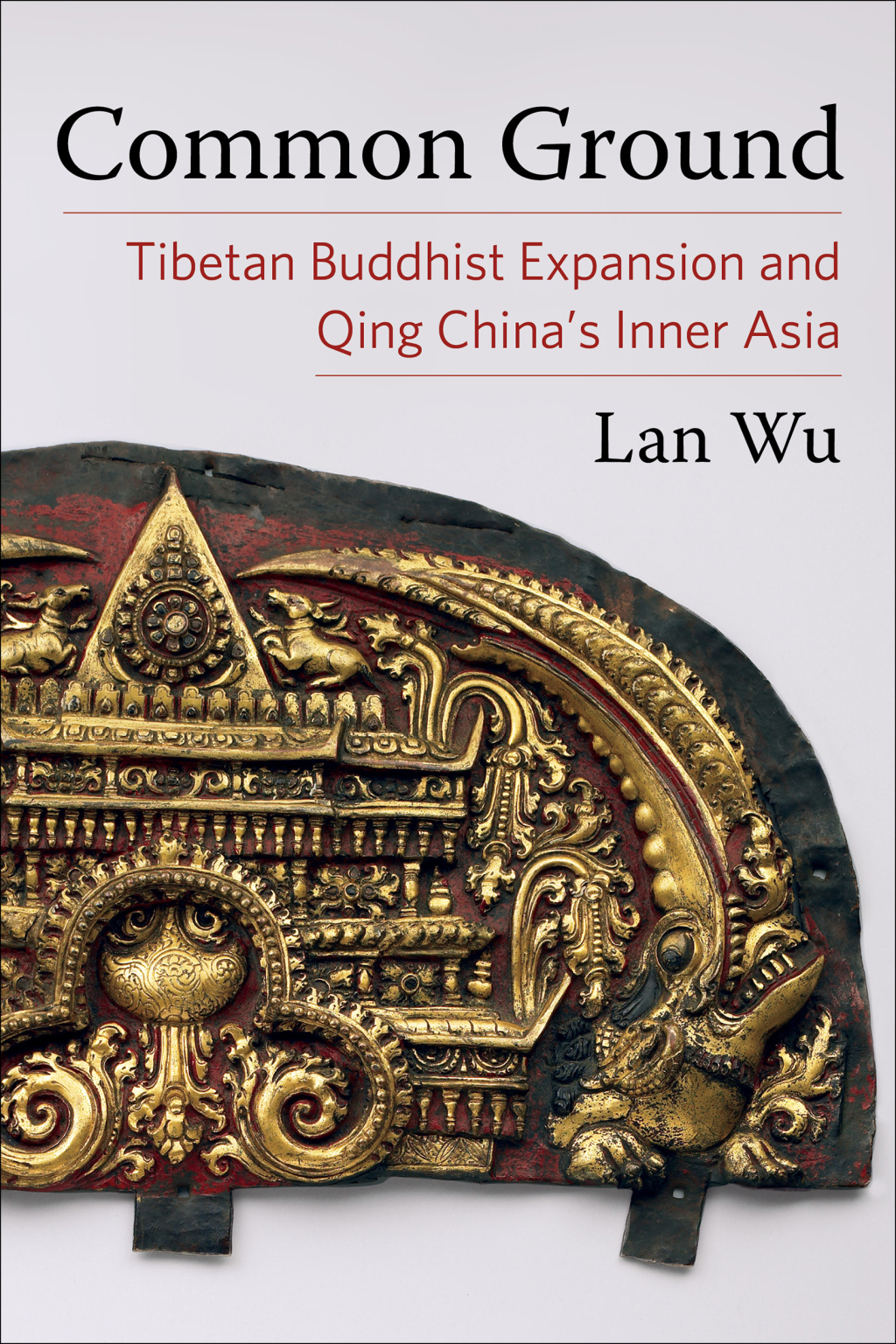 Common Ground Tibetan Buddhist Expansion and Qing China’s Inner Asia