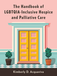 Imagen de portada: The Handbook of LGBTQIA-Inclusive Hospice and Palliative Care 9780231206433