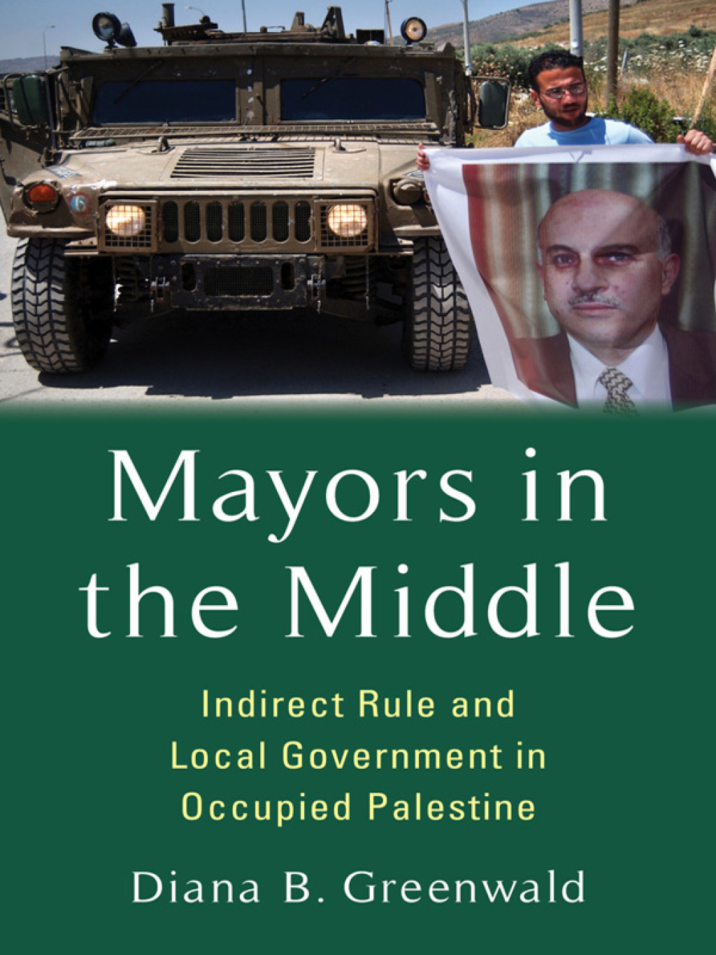 Mayors in the Middle Indirect Rule and Local Government in Occupied Palestine