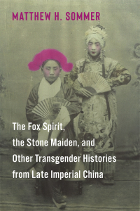 Omslagafbeelding: The Fox Spirit, the Stone Maiden, and Other Transgender Histories from Late Imperial China 9780231214124