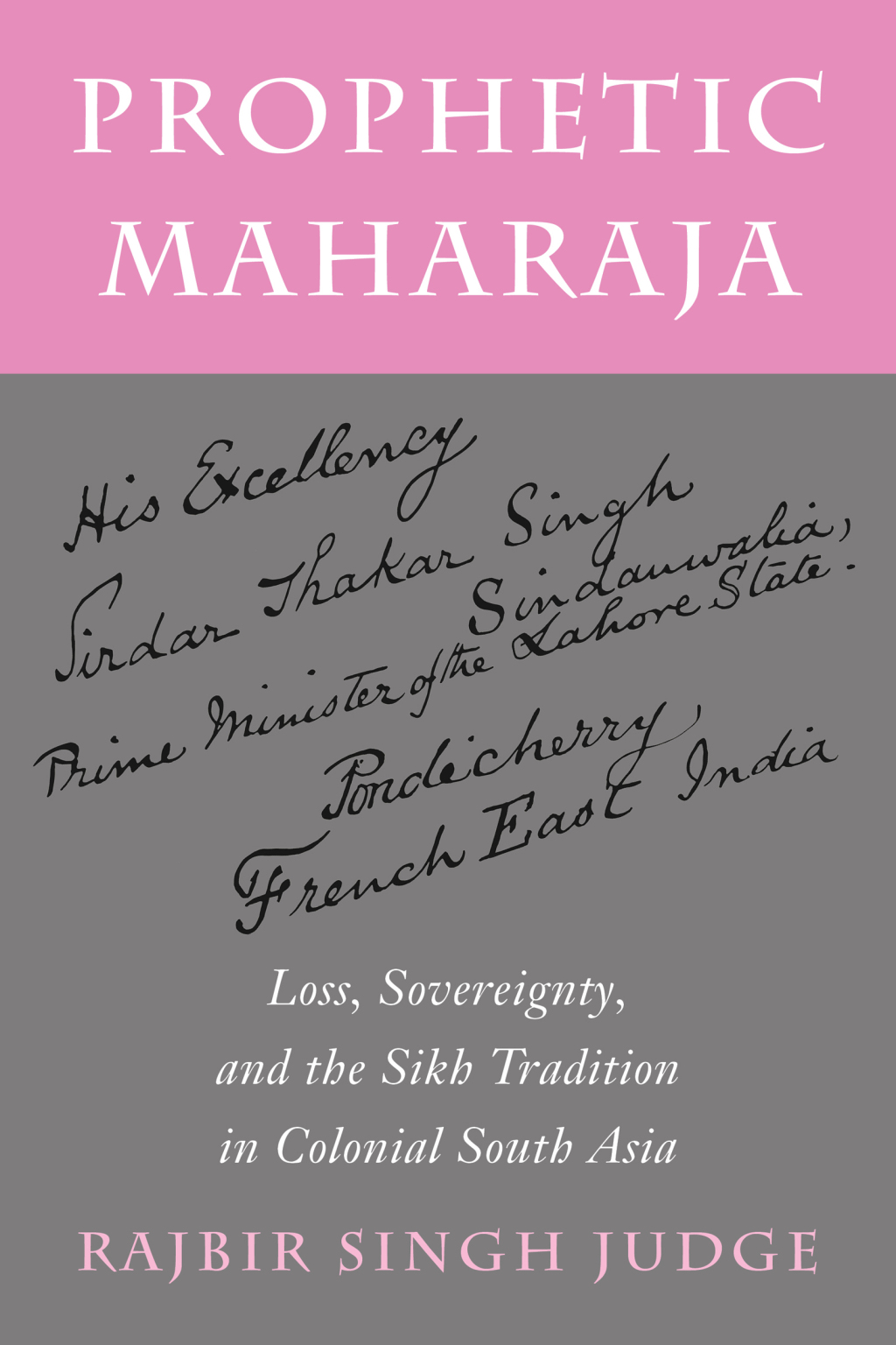 Prophetic Maharaja Loss, Sovereignty, and the Sikh Tradition in Colonial South Asia