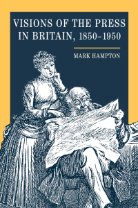 صورة الغلاف: Visions of the Press in Britain, 1850-1950 9780252085642