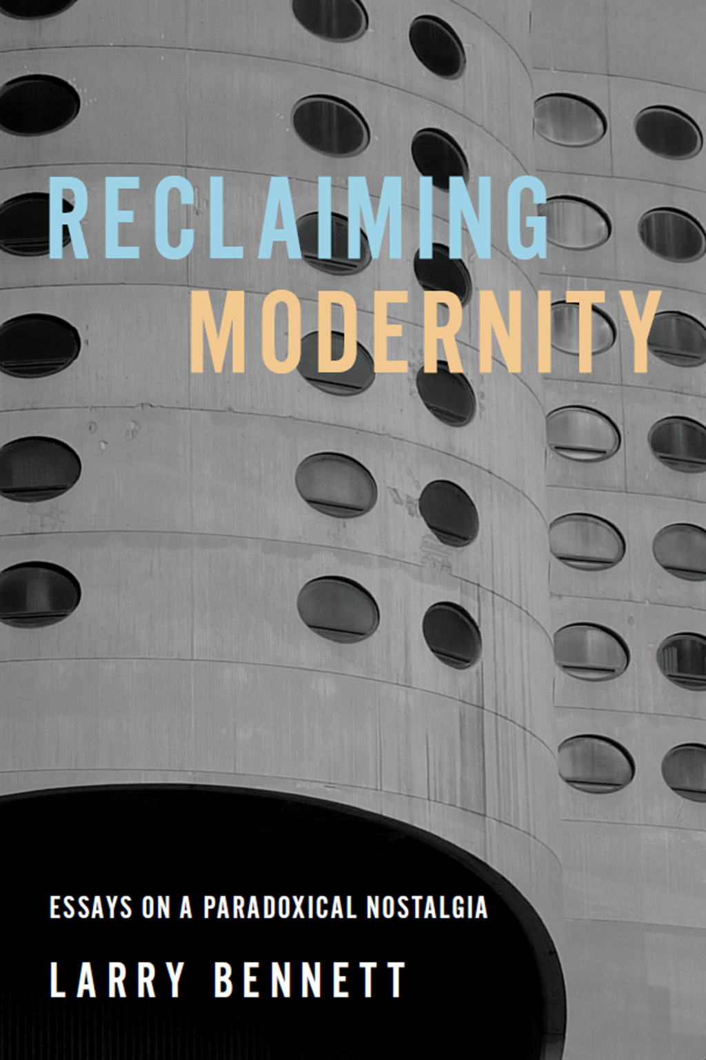 Reclaiming Modernity Essays on a Paradoxical Nostalgia