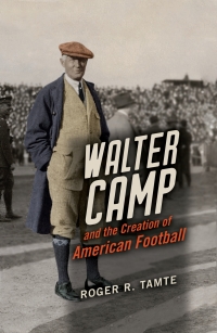 Omslagafbeelding: Walter Camp and the Creation of American Football 9780252041617