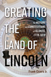 Cover image: Creating the Land of Lincoln 9780252041679