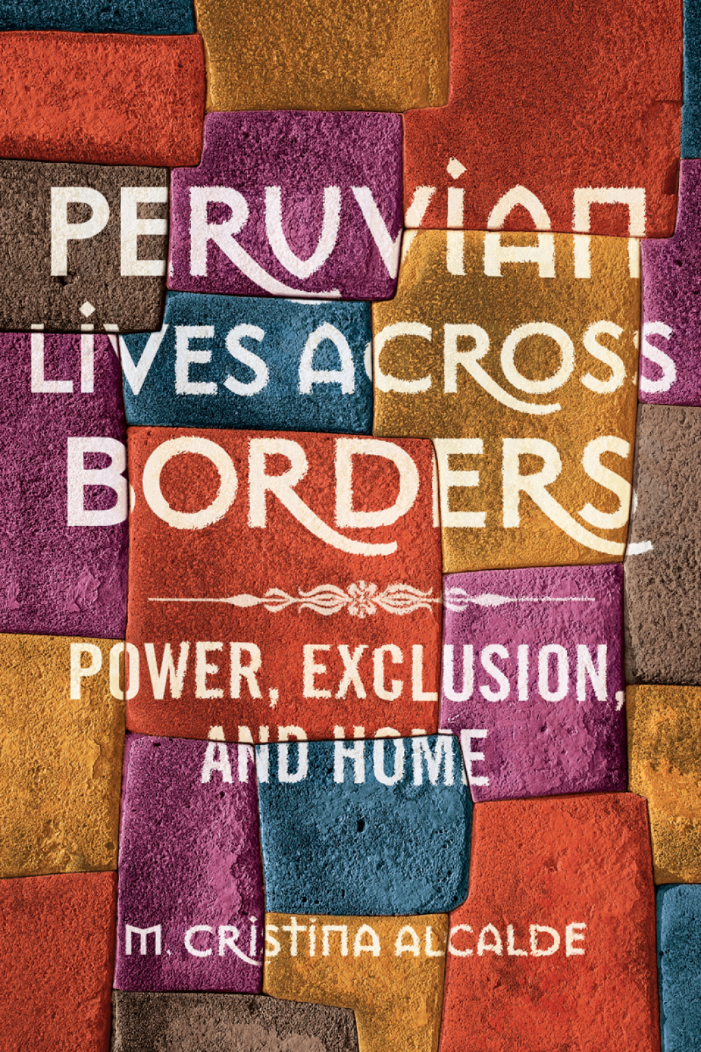 Peruvian Lives across Borders Power, Exclusion, and Home