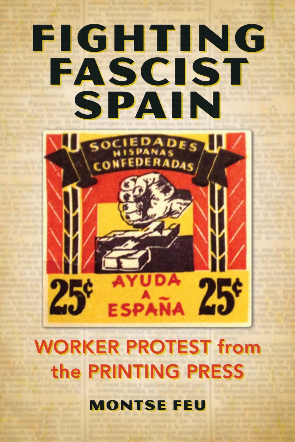 Fighting Fascist Spain Worker Protest from the Printing Press