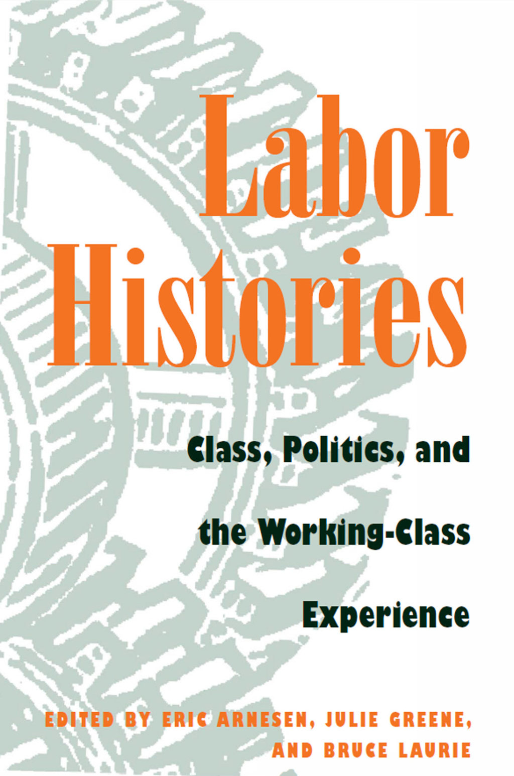Labor Histories Class, Politics, and the Working-Class Experience