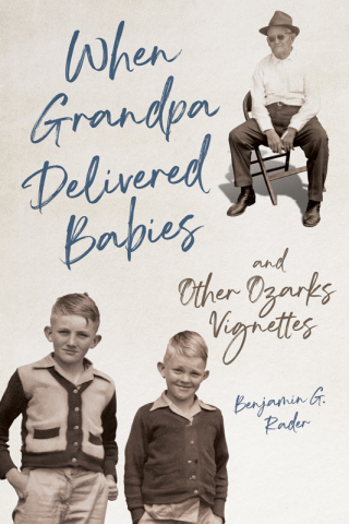 Cover image: When Grandpa Delivered Babies and Other Ozarks Vignettes 9780252087844