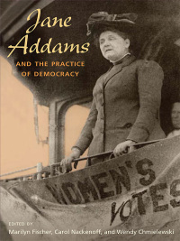 Omslagafbeelding: Jane Addams and the Practice of Democracy 9780252034060