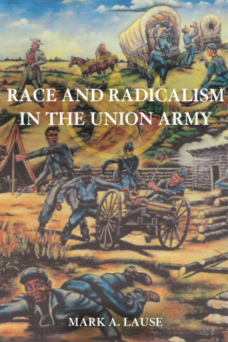 Cover image: Race and Radicalism in the Union Army 9780252034466