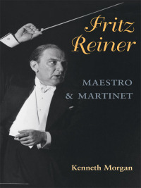 Cover image: Fritz Reiner, Maestro and Martinet 9780252077302