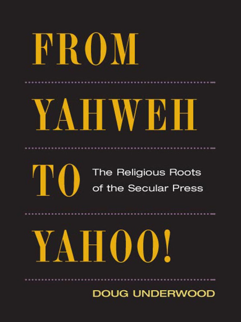 From Yahweh to Yahoo! The Religious Roots of the Secular Press