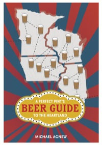 صورة الغلاف: A Perfect Pint's Beer Guide to the Heartland 9780252078279