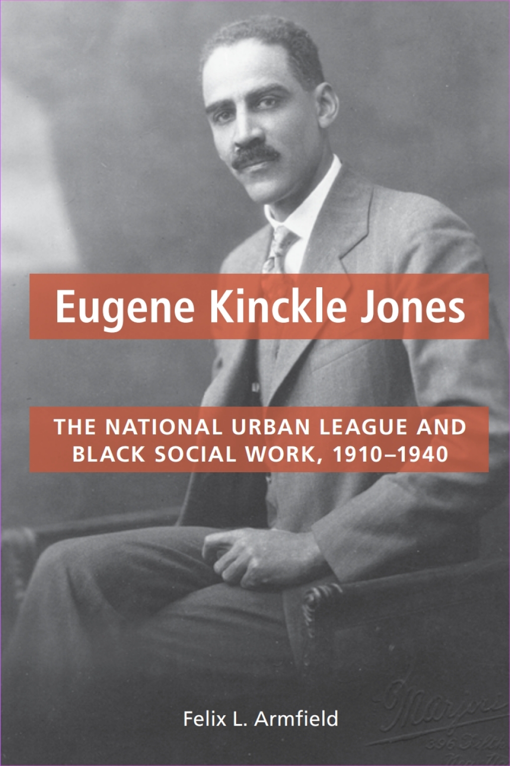 Eugene Kinckle Jones The National Urban League and Black Social Work, 1910-1940