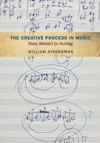 Omslagafbeelding: The Creative Process in Music from Mozart to Kurtag 9780252082603