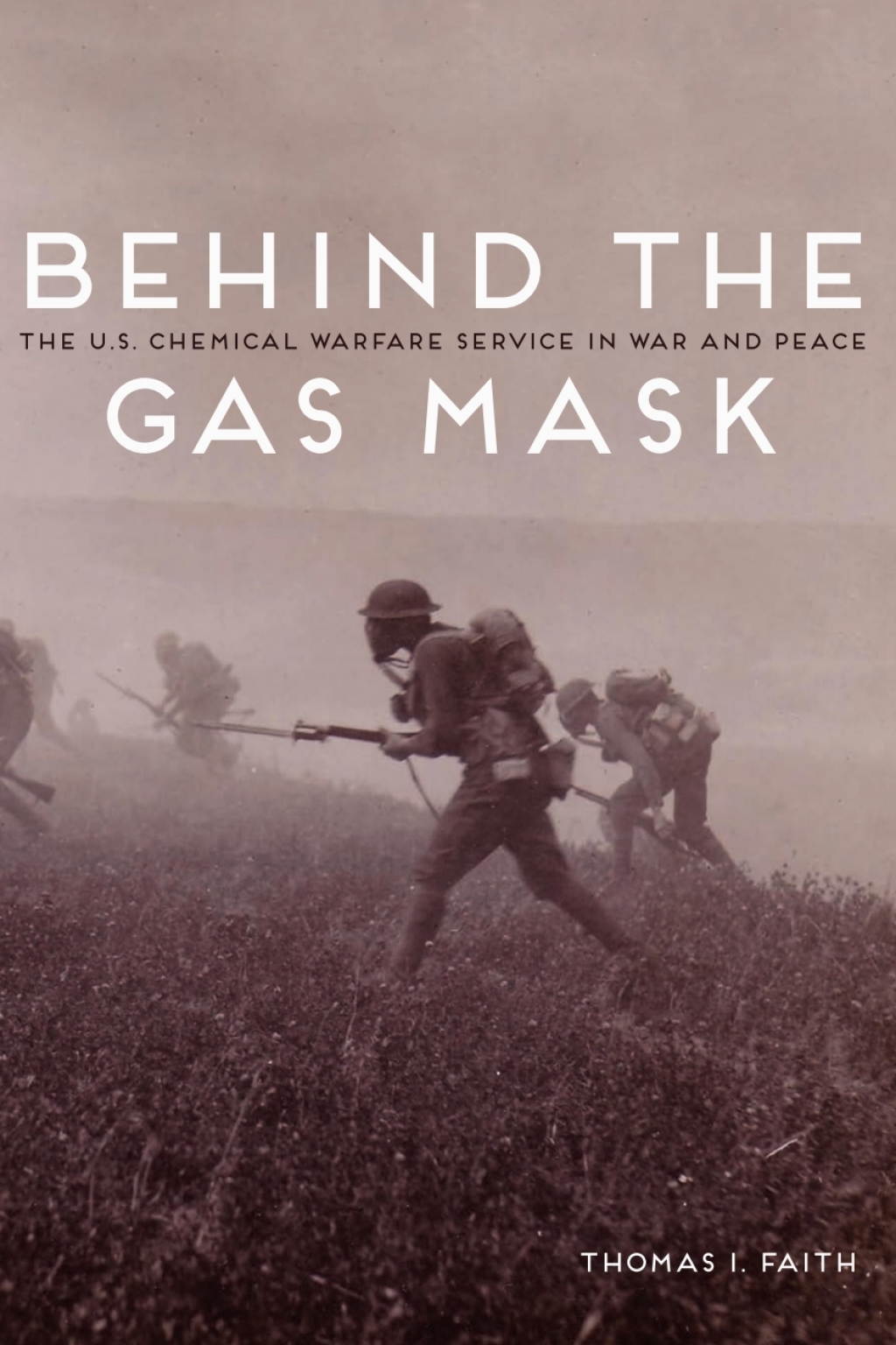 Behind the Gas Mask The U.S. Chemical Warfare Service in War and Peace