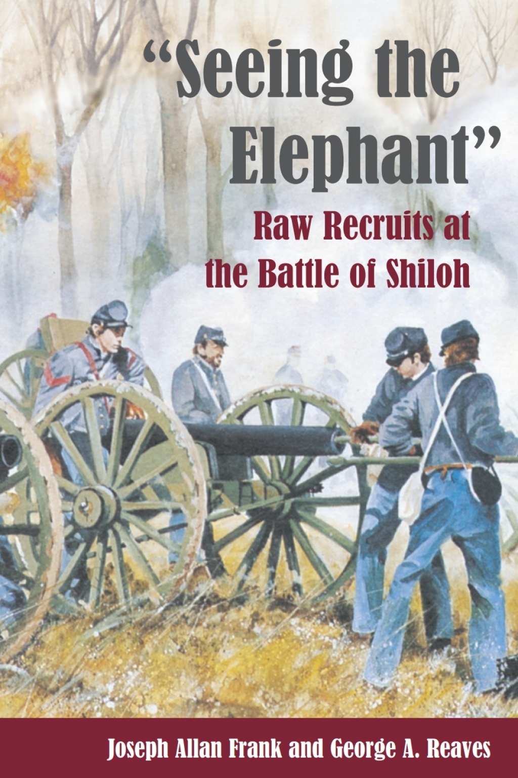 Seeing the Elephant RAW RECRUITS AT THE BATTLE OF SHILOH
