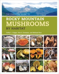 صورة الغلاف: The Essential Guide to Rocky Mountain Mushrooms by Habitat 9780252039966