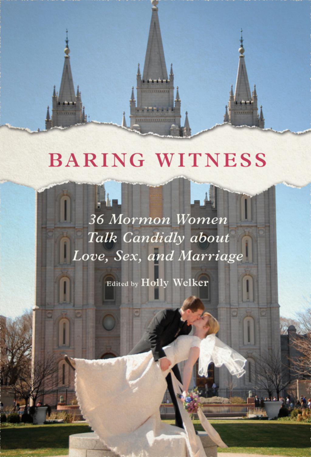 Baring Witness 36 Mormon Women Talk Candidly about Love, Sex, and Marriage