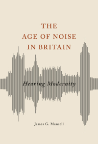 Omslagafbeelding: The Age of Noise in Britain 9780252040672