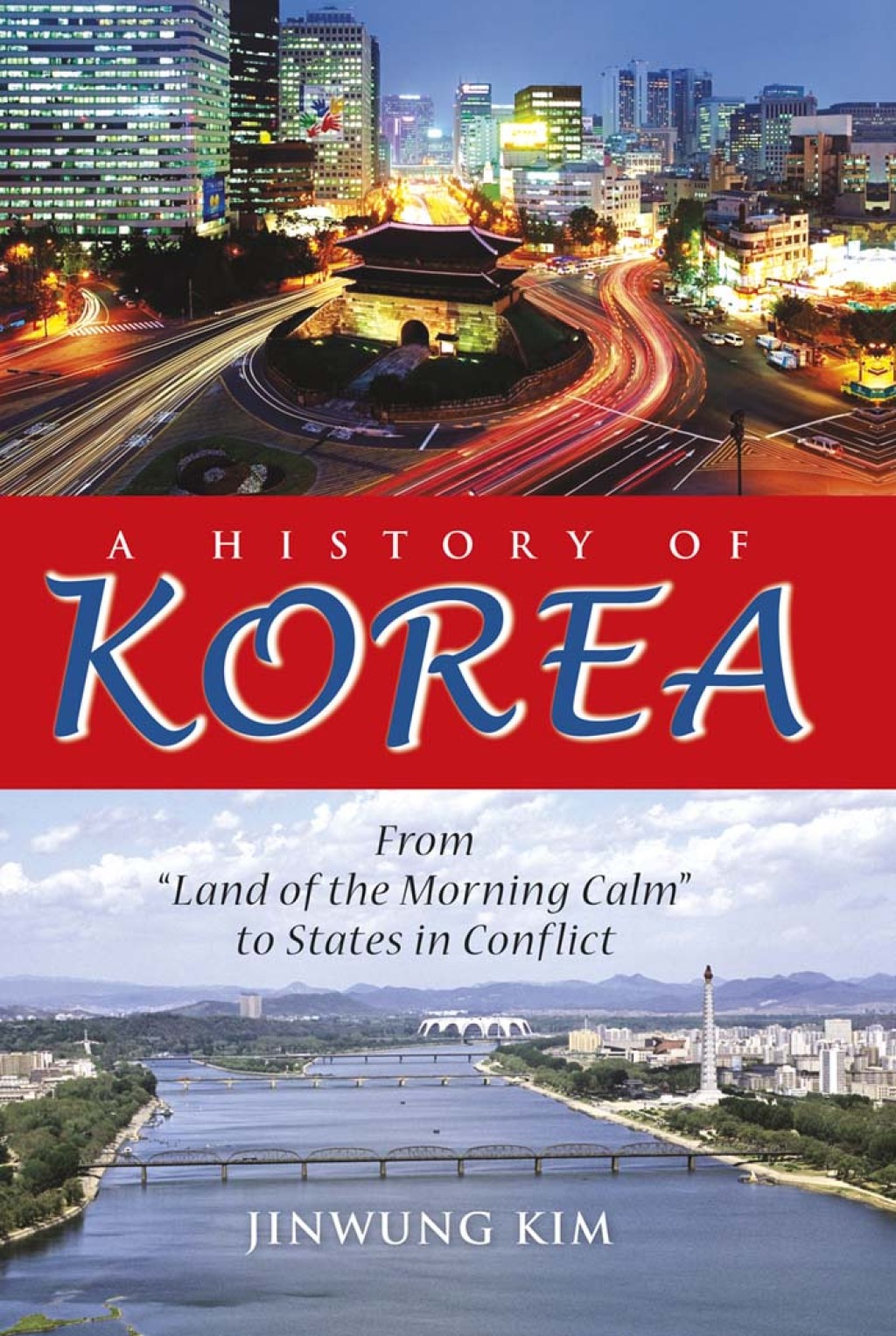 A History of Korea From “Land of the Morning Calm” to States in Conflict