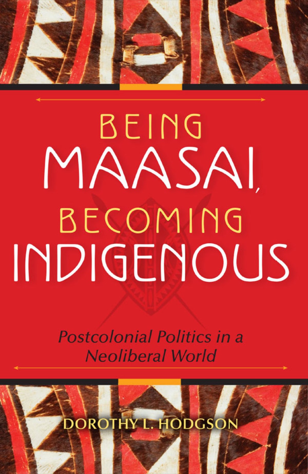 Being Maasai, Becoming Indigenous Postcolonial Politics in a Neoliberal World