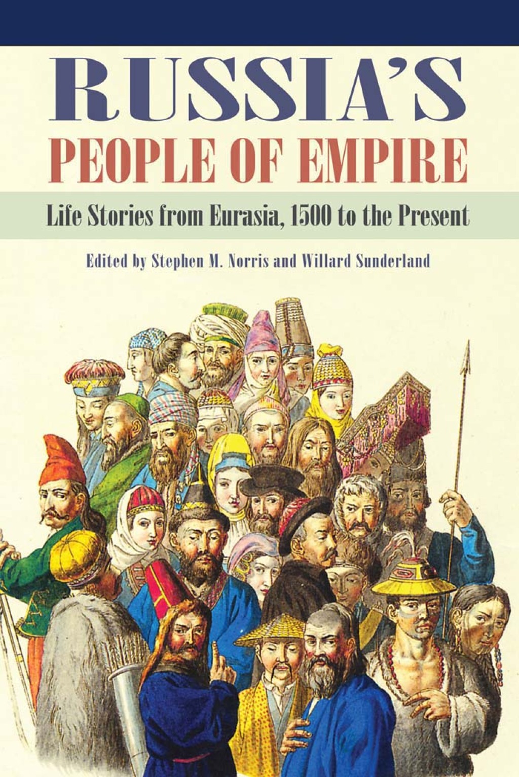Russia’s People of Empire Life Stories from Eurasia, 1500 to the Present
