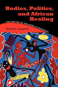 Cover image: Bodies, Politics, and African Healing 9780253355270
