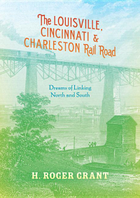 Omslagafbeelding: The Louisville, Cincinnati & Charleston Rail Road 9780253011817