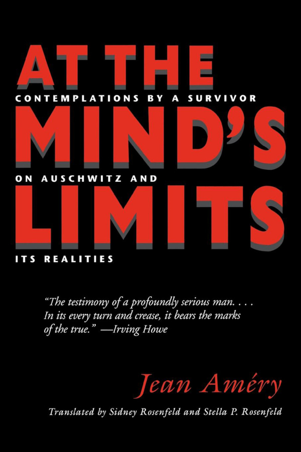 At the Mind’s Limits Contemplations by a Survivor on Auschwitz and Its Realities