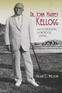 Omslagafbeelding: Dr. John Harvey Kellogg and the Religion of Biologic Living 9780253014474