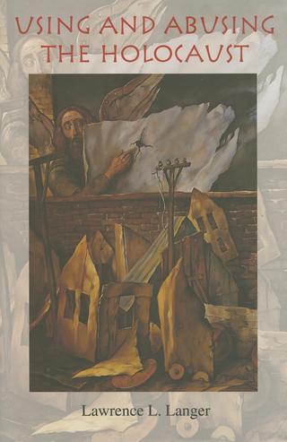 Cover image: Using and Abusing the Holocaust 9780253347459