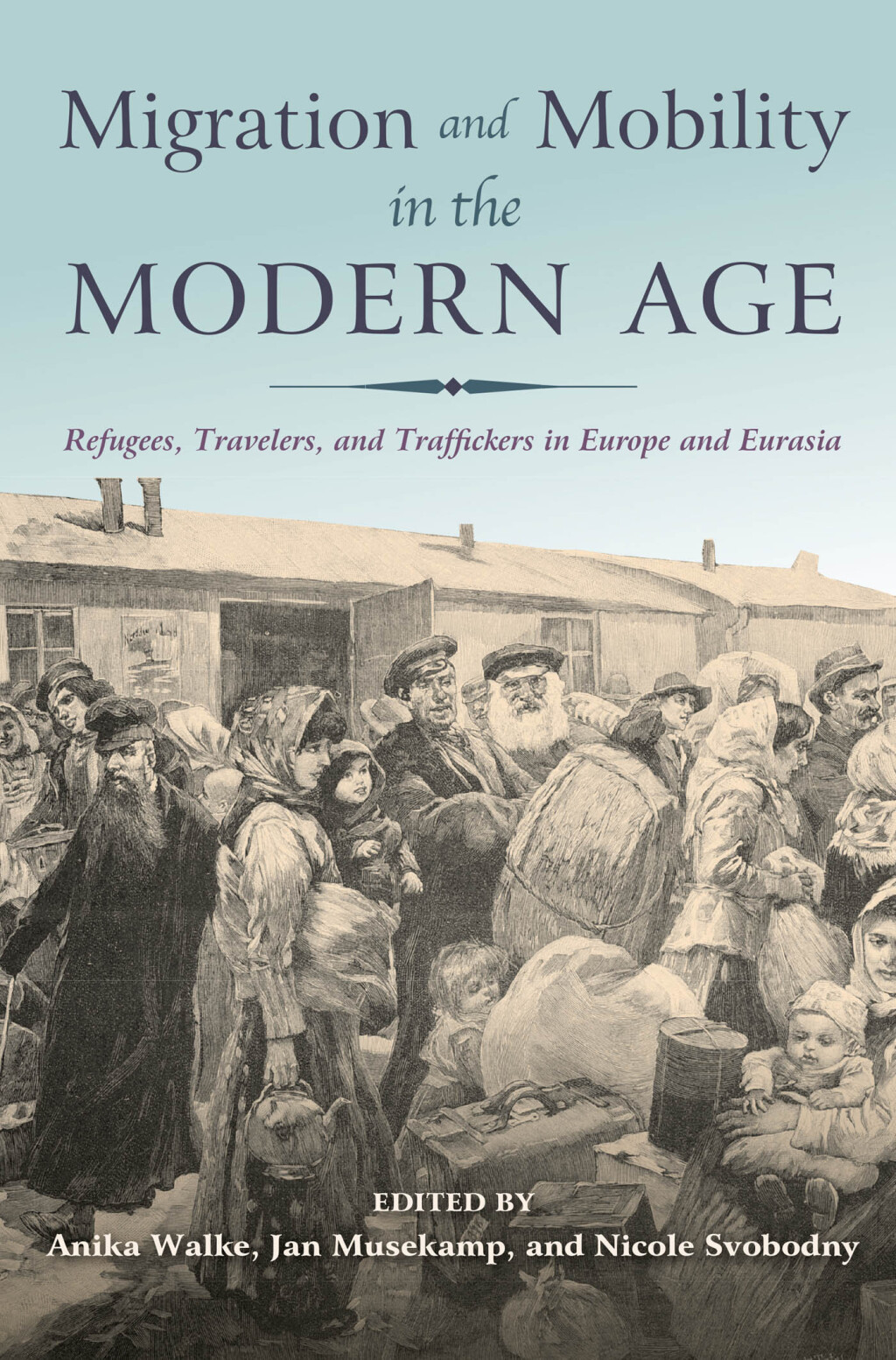 Migration and Mobility in the Modern Age Refugees, Travelers, and Traffickers in Europe and Eurasia