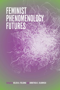 Cover image: Feminist Phenomenology Futures 9780253029621