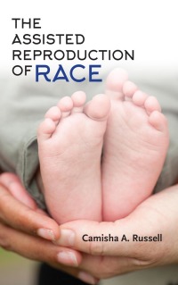 Cover image: The Assisted Reproduction of Race 9780253035820