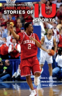 Cover image: Unknown, Untold, and Unbelievable Stories of IU Sports 9780253036162