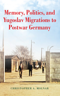 Titelbild: Memory, Politics, and Yugoslav Migrations to Postwar Germany 9780253037718