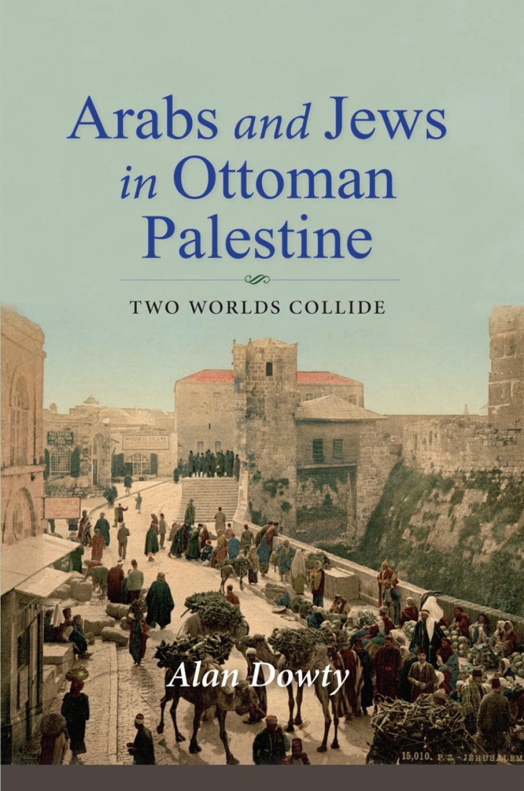 Arabs and Jews in Ottoman Palestine Two Worlds Collide