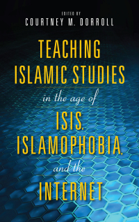 Imagen de portada: Teaching Islamic Studies in the Age of ISIS, Islamophobia, and the Internet 9780253039804