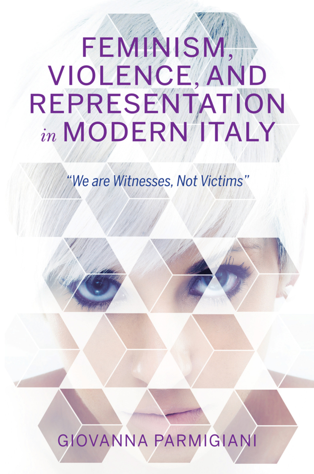 Feminism, Violence, and Representation in Modern Italy “We are Witnesses, Not Victims”