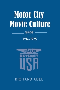 Cover image: Motor City Movie Culture, 1916-1925 9780253046468