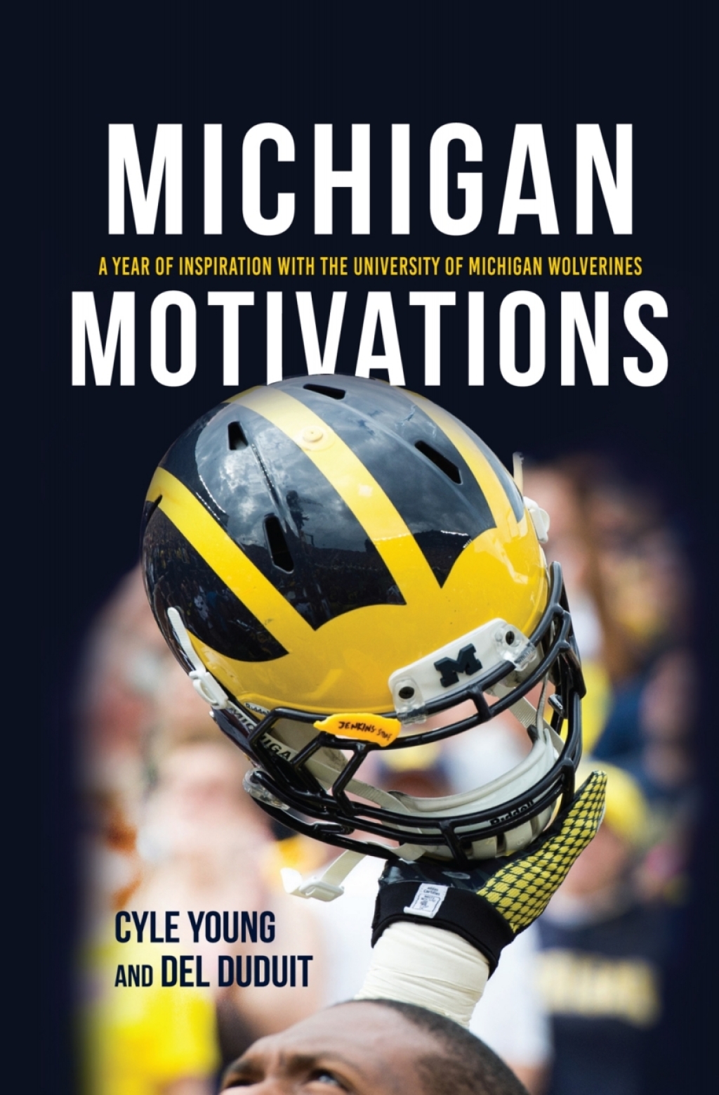 Michigan Motivations A Year of Inspiration with the University of Michigan Wolverines