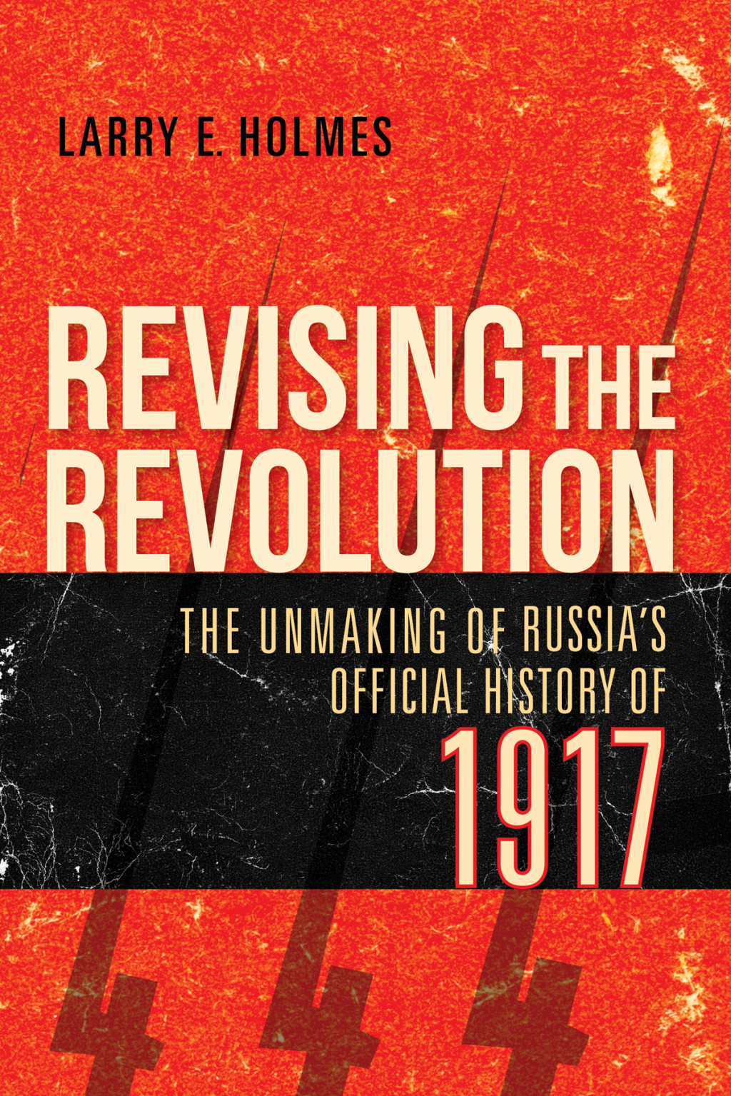 Revising the Revolution The Unmaking of Russia’s Official History of 1917