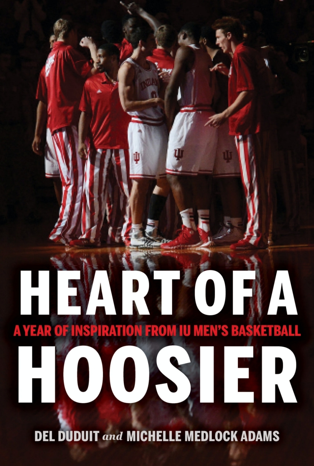 Heart of a Hoosier A Year of Inspiration from IU Men’s Basketball