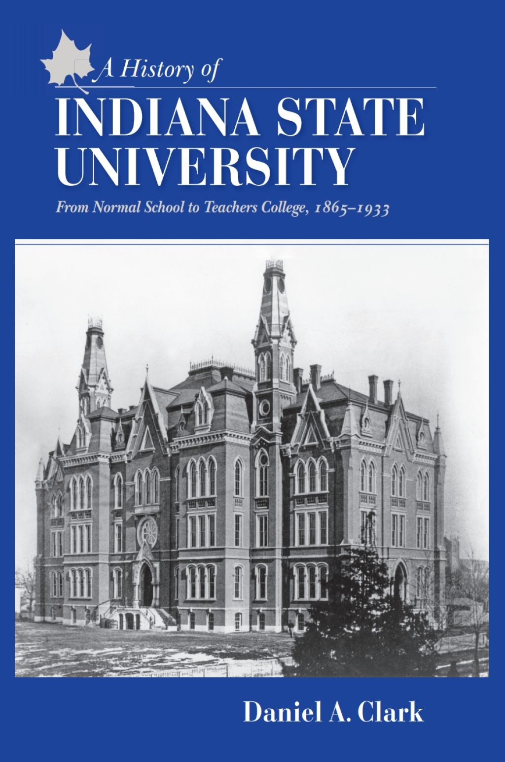A History of Indiana State University From Normal School to Teachers College, 1865-1933