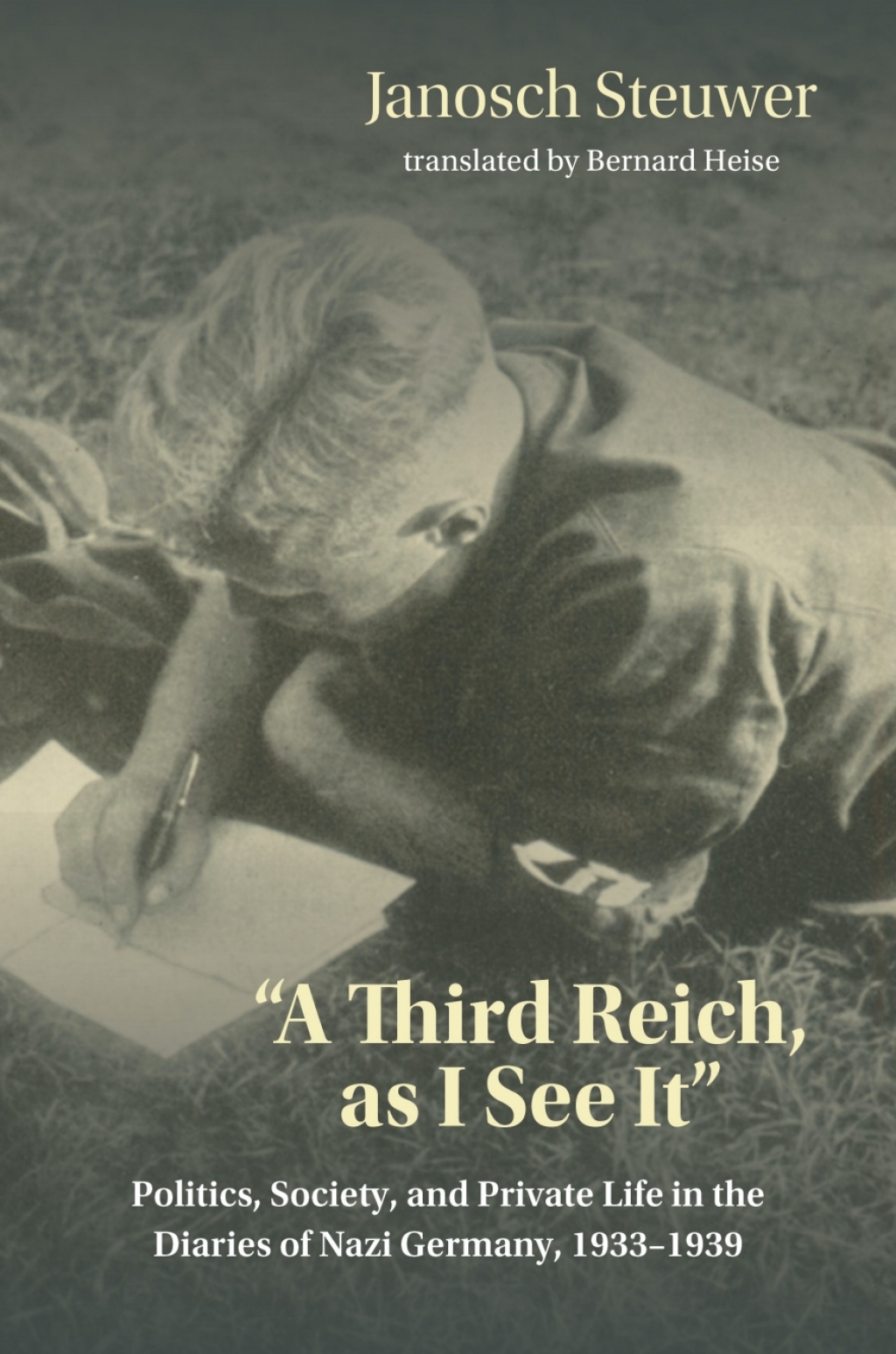 A Third Reich, as I See It” Politics, Society, and Private Life in the Diaries of Nazi Germany, 1933-1939