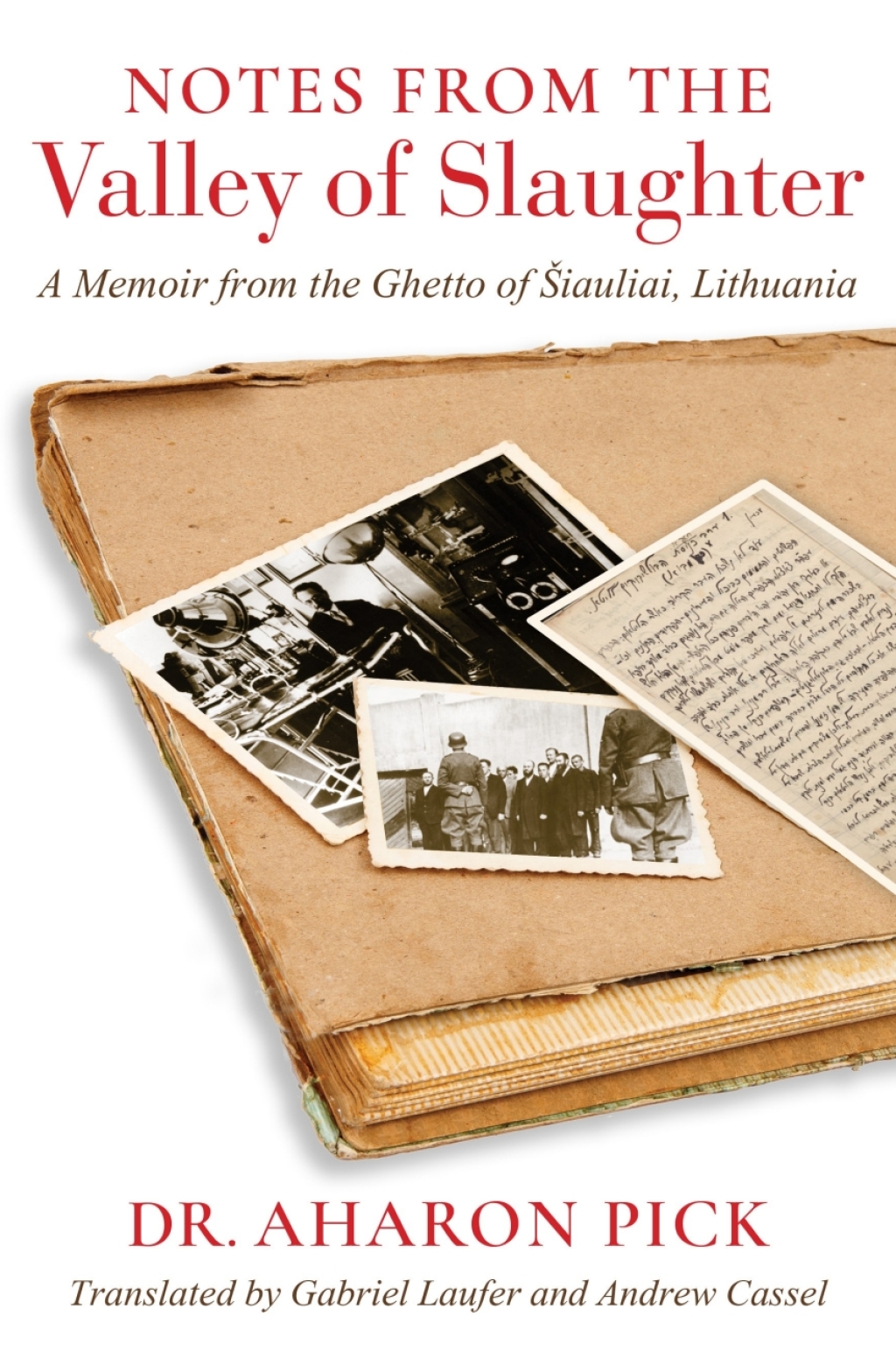 Notes from the Valley of Slaughter A Memoir from the Ghetto of Šiauliai, Lithuania